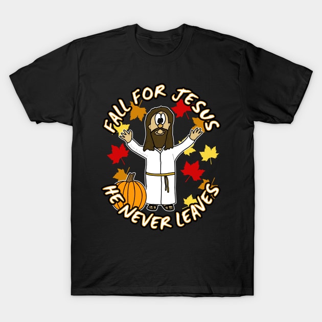 Fall For Jesus He Never Leaves Funny Christian T-Shirt by doodlerob